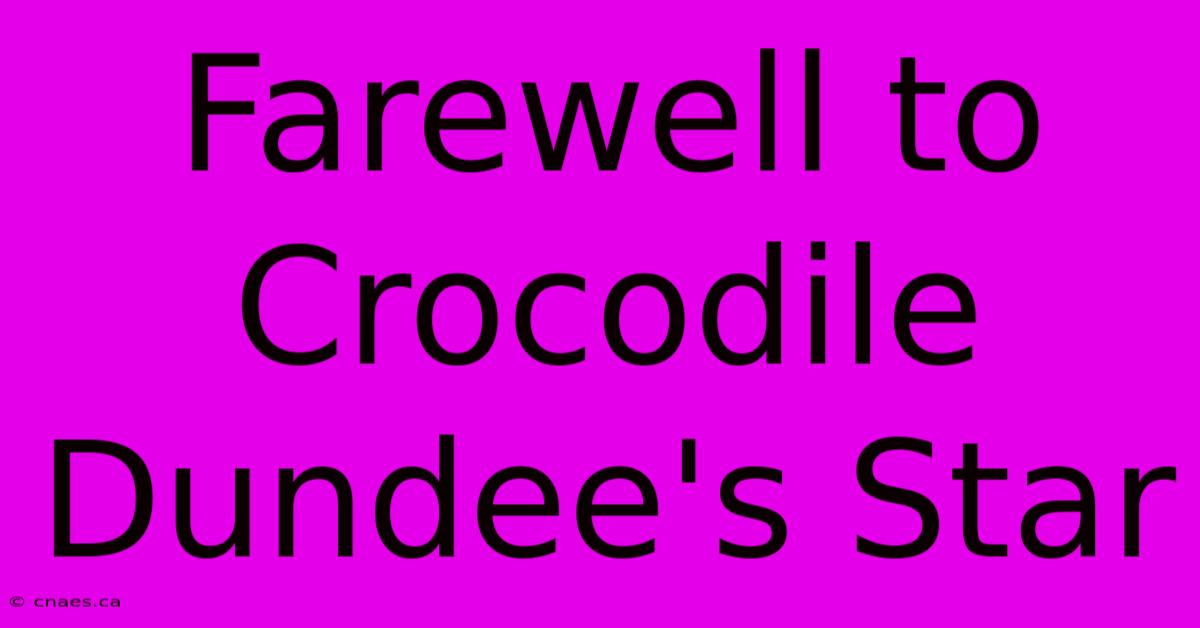 Farewell To Crocodile Dundee's Star