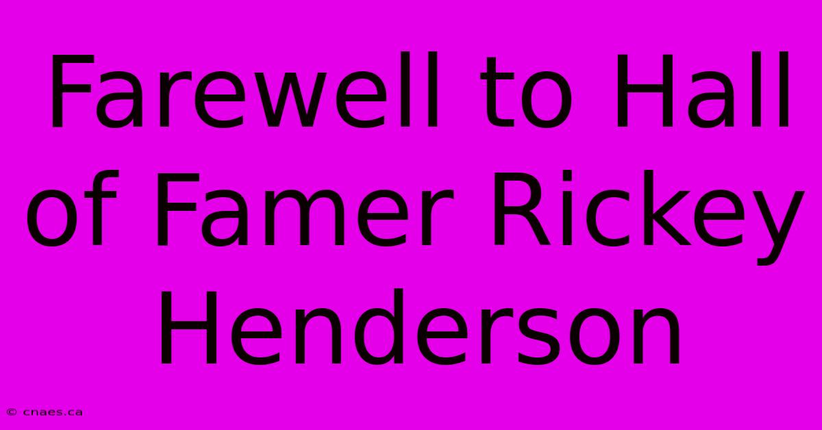 Farewell To Hall Of Famer Rickey Henderson