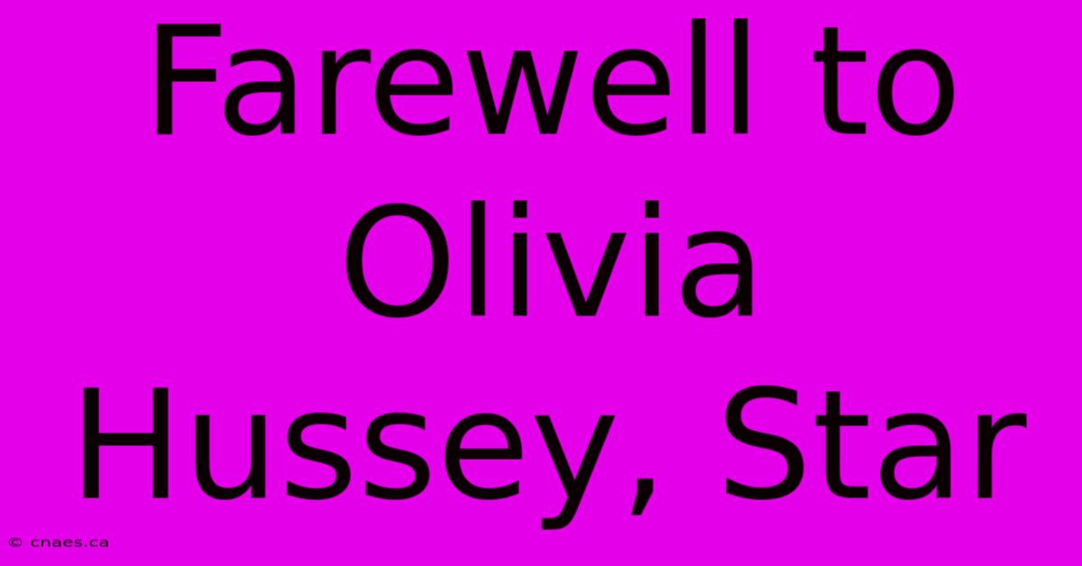 Farewell To Olivia Hussey, Star