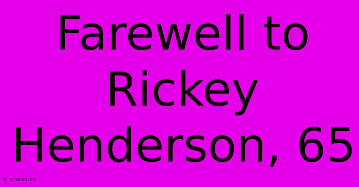 Farewell To Rickey Henderson, 65