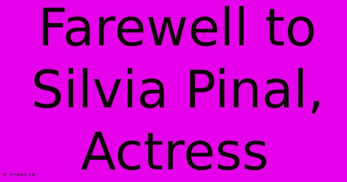 Farewell To Silvia Pinal, Actress