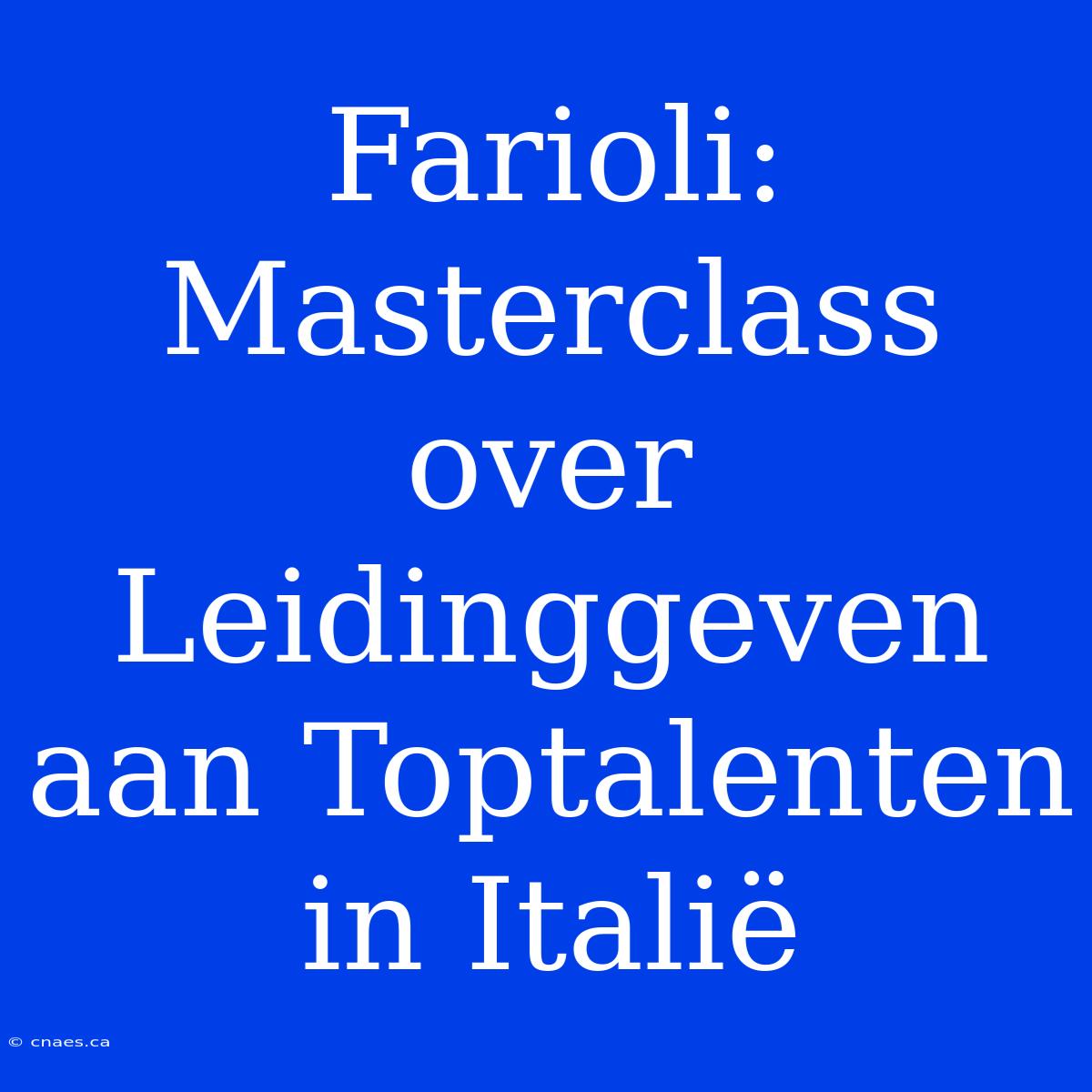 Farioli: Masterclass Over Leidinggeven Aan Toptalenten In Italië