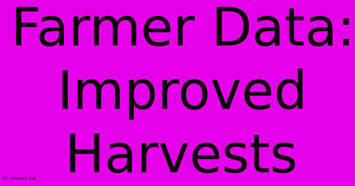 Farmer Data: Improved Harvests