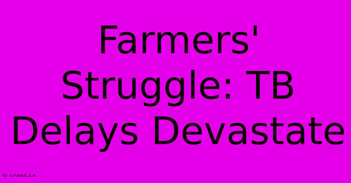 Farmers' Struggle: TB Delays Devastate