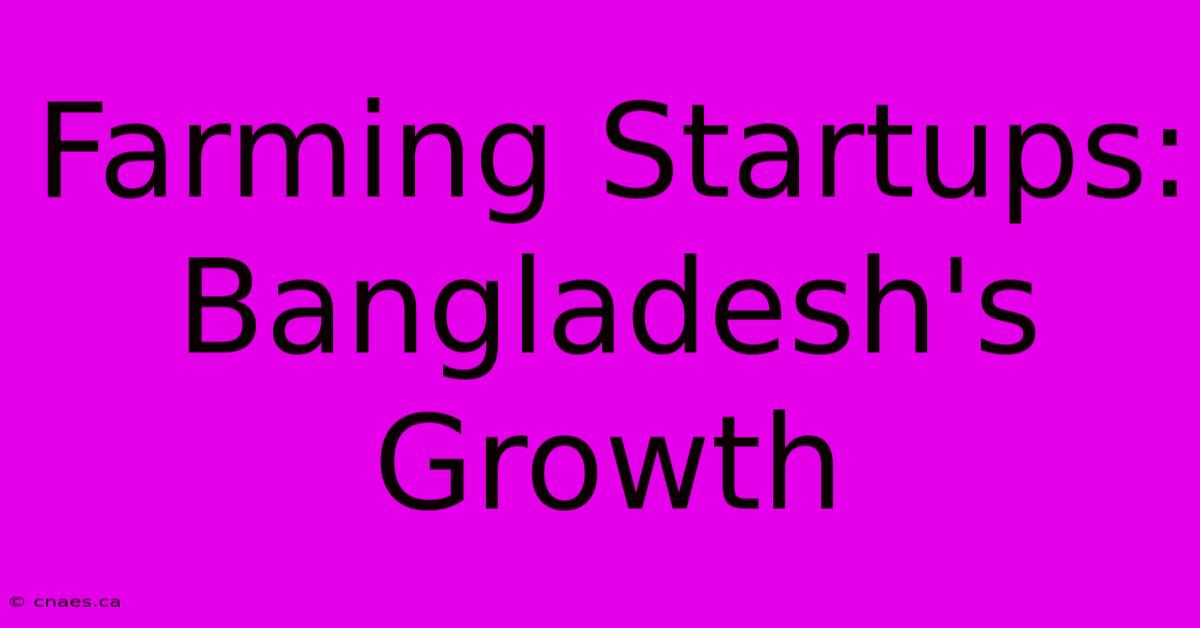 Farming Startups: Bangladesh's Growth