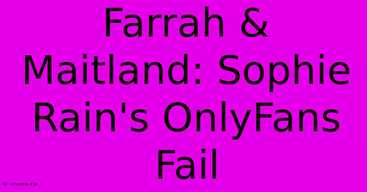 Farrah & Maitland: Sophie Rain's OnlyFans Fail