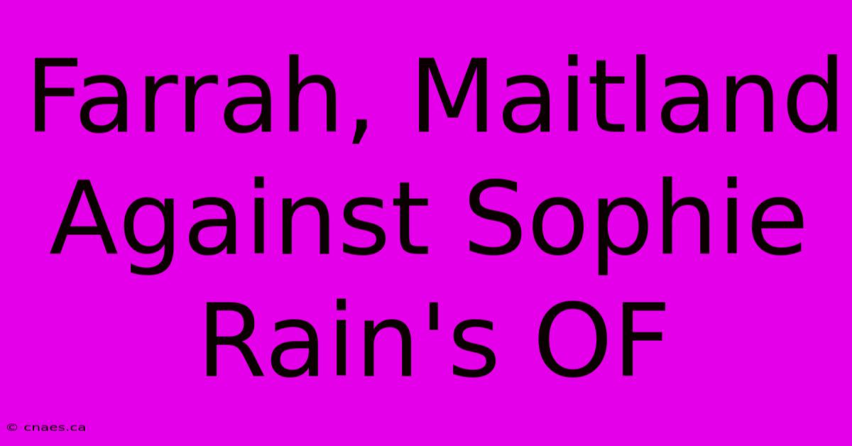 Farrah, Maitland Against Sophie Rain's OF