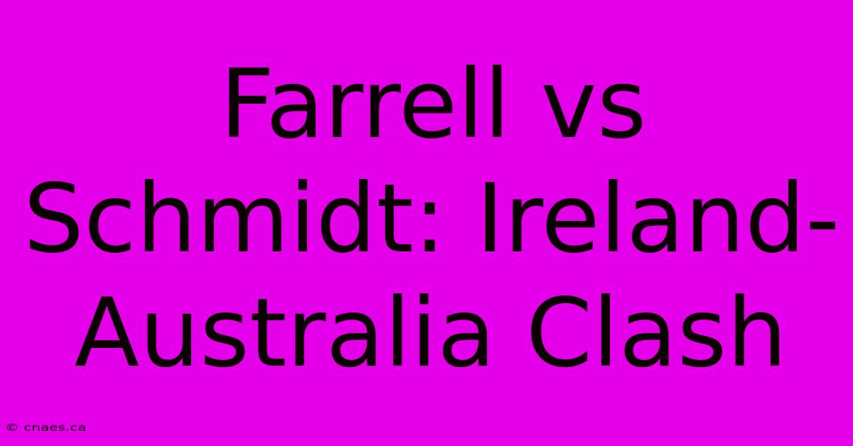 Farrell Vs Schmidt: Ireland-Australia Clash