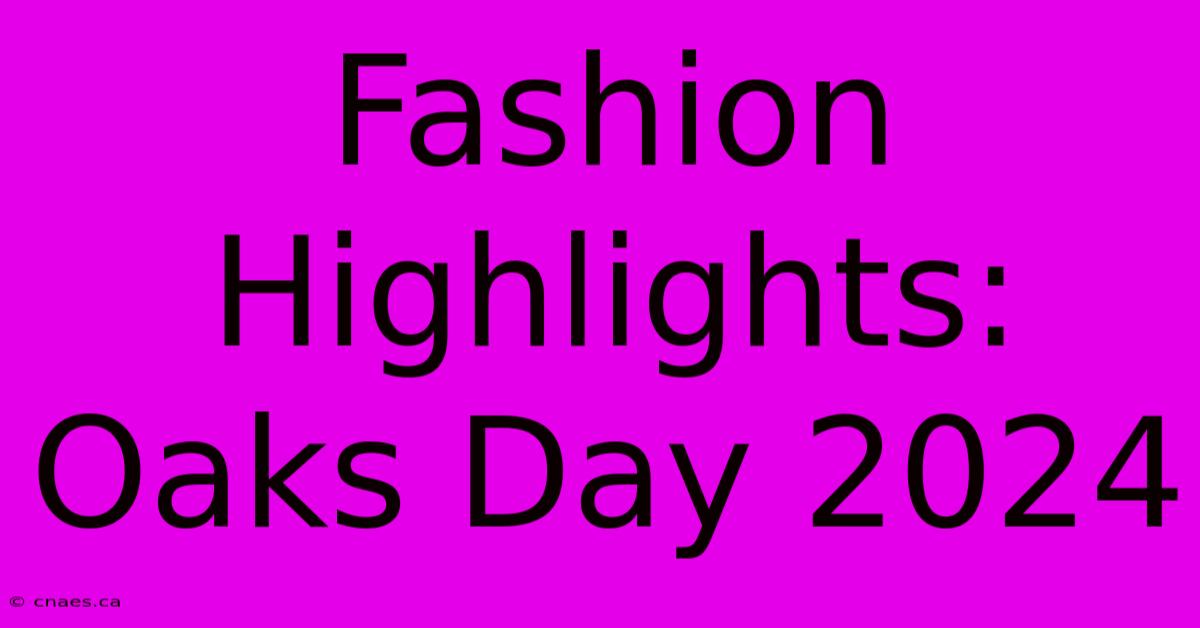 Fashion Highlights: Oaks Day 2024