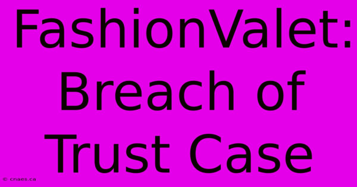 FashionValet: Breach Of Trust Case