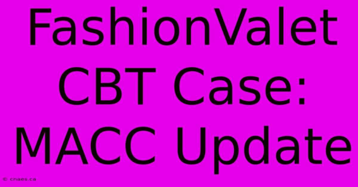 FashionValet CBT Case: MACC Update