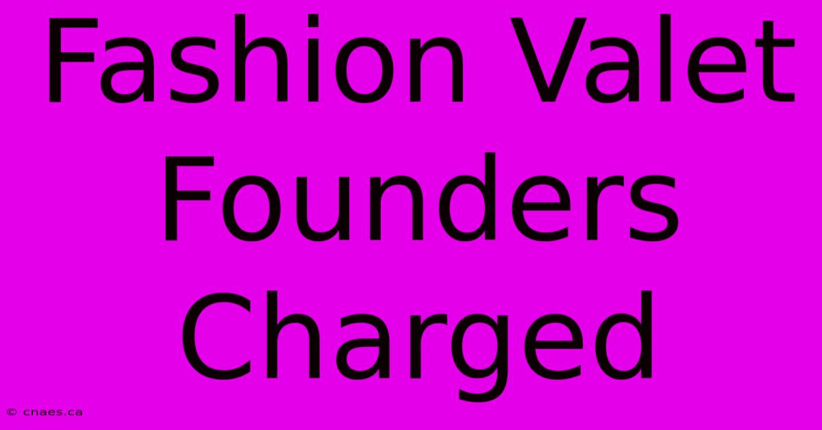 Fashion Valet Founders Charged