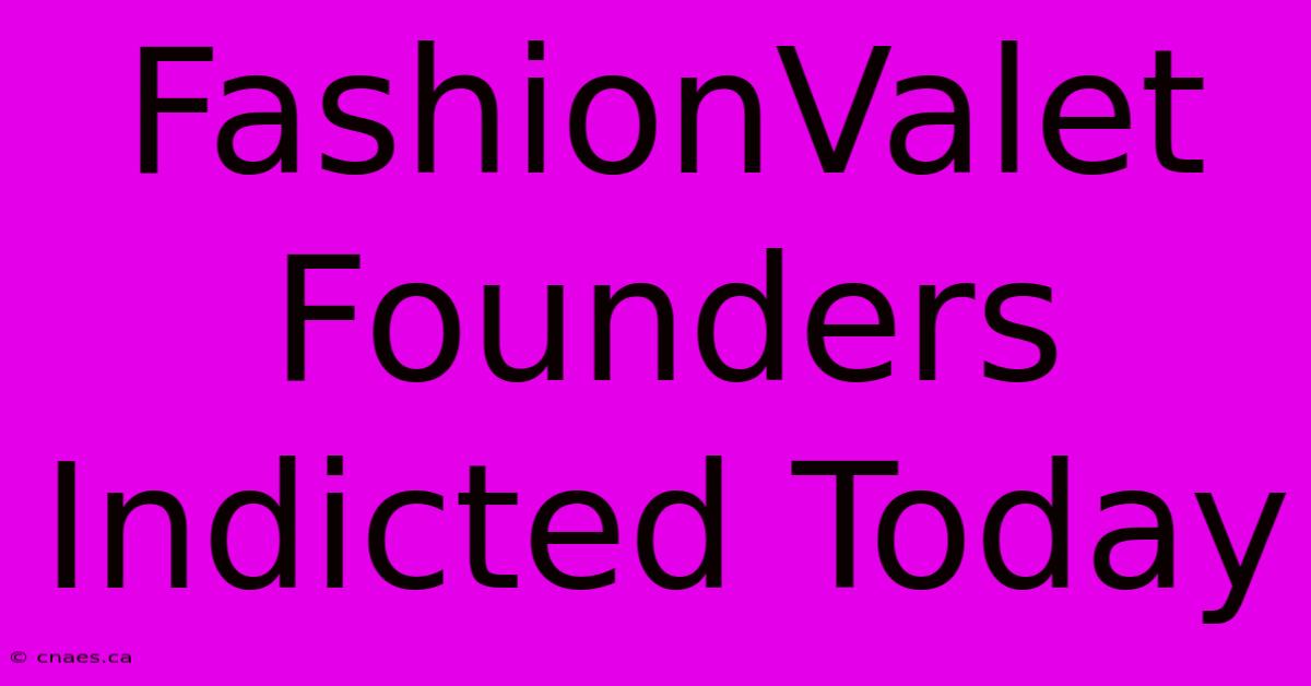 FashionValet Founders Indicted Today