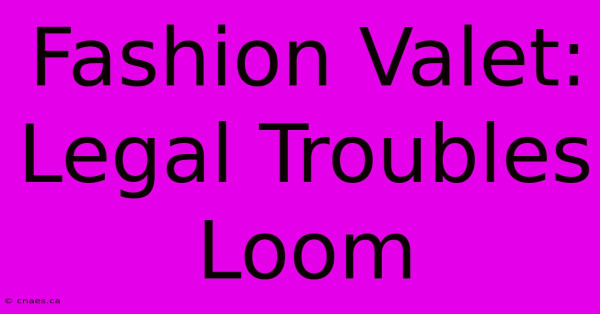 Fashion Valet: Legal Troubles Loom