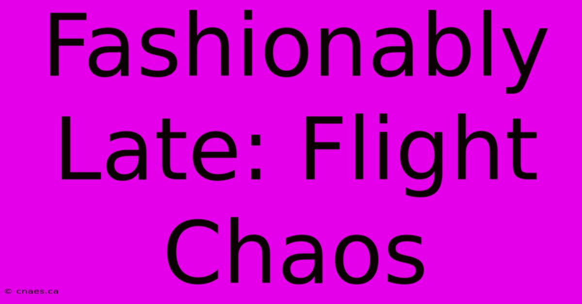 Fashionably Late: Flight Chaos