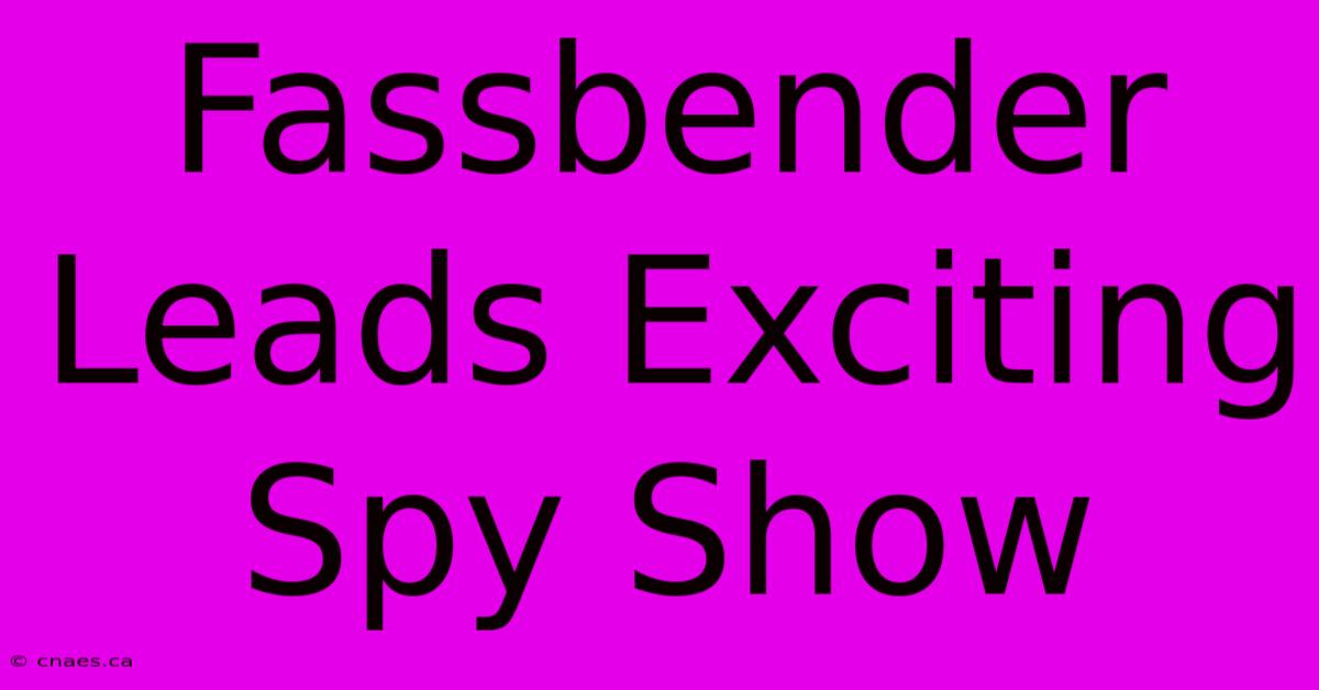 Fassbender Leads Exciting Spy Show