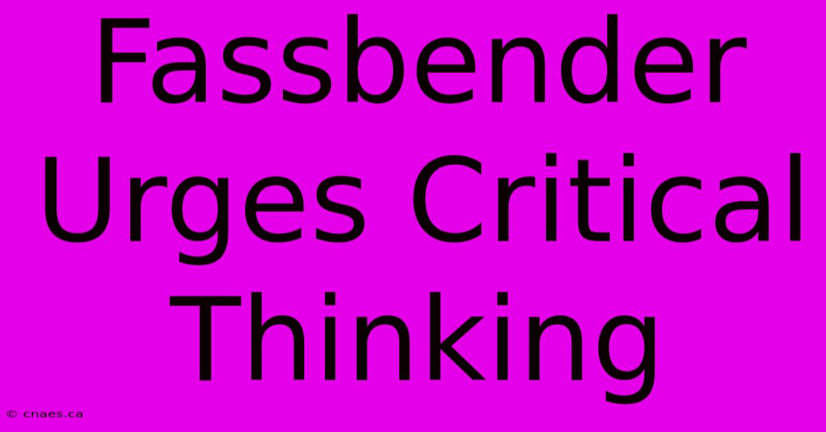 Fassbender Urges Critical Thinking