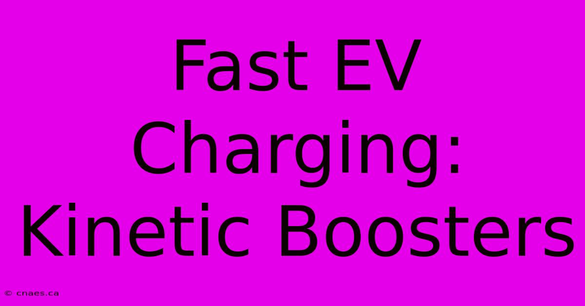 Fast EV Charging: Kinetic Boosters 