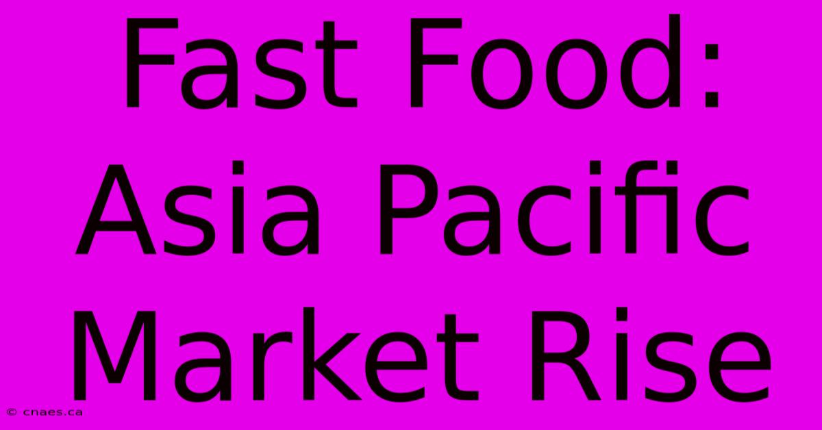 Fast Food: Asia Pacific Market Rise