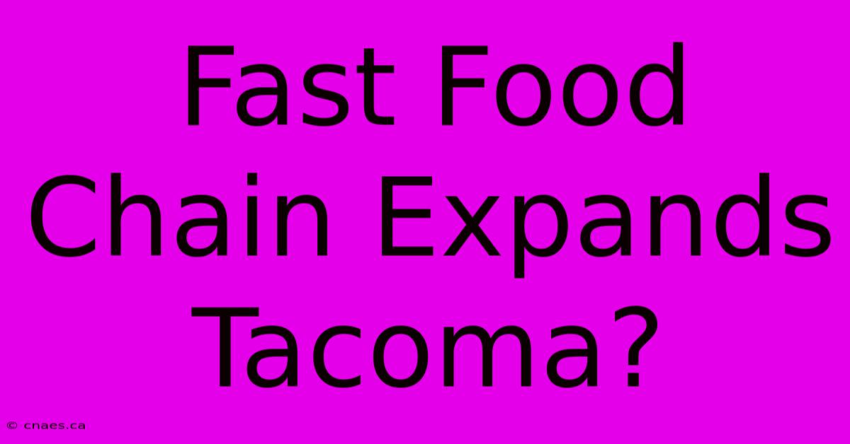 Fast Food Chain Expands Tacoma?