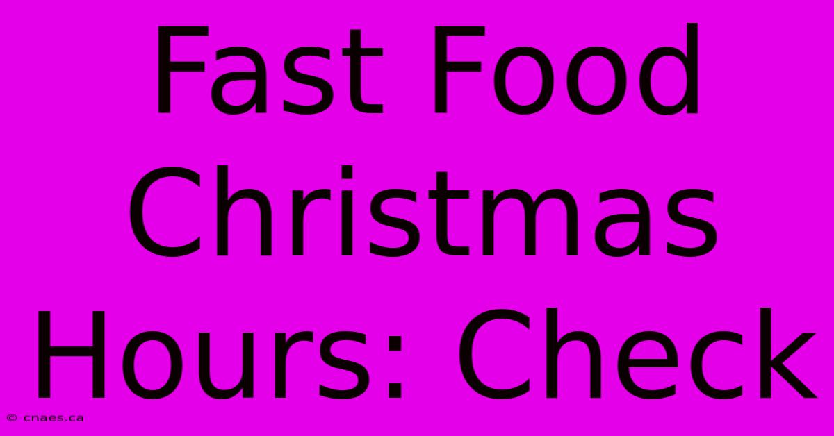 Fast Food Christmas Hours: Check