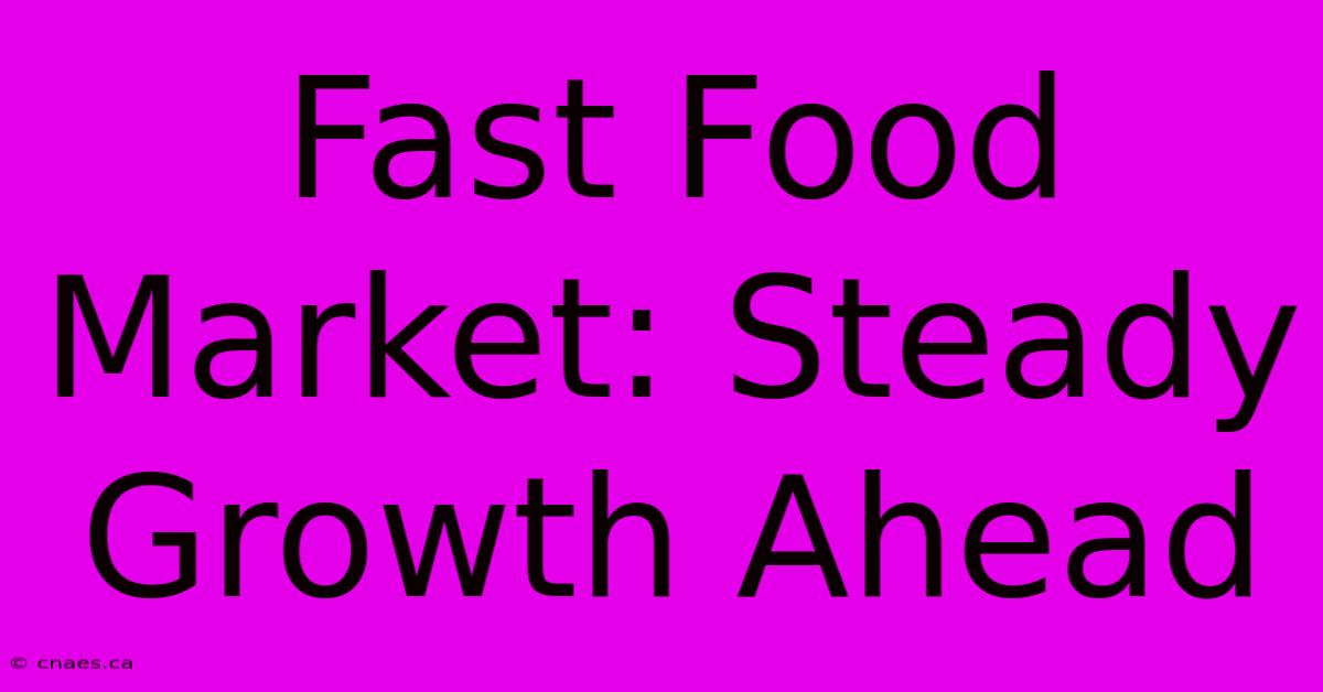 Fast Food Market: Steady Growth Ahead