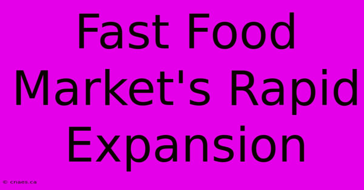 Fast Food Market's Rapid Expansion