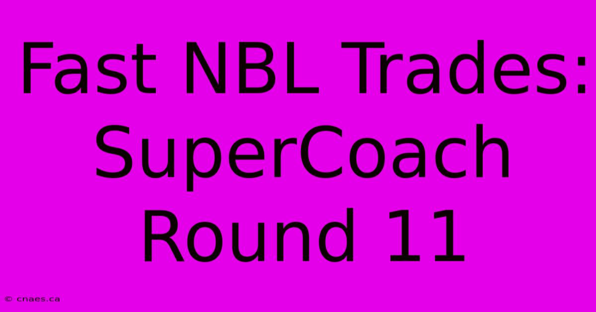 Fast NBL Trades: SuperCoach Round 11