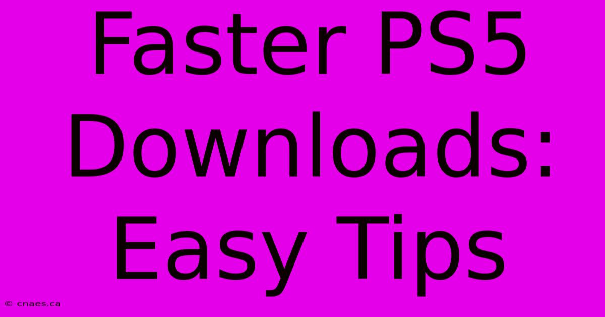 Faster PS5 Downloads: Easy Tips