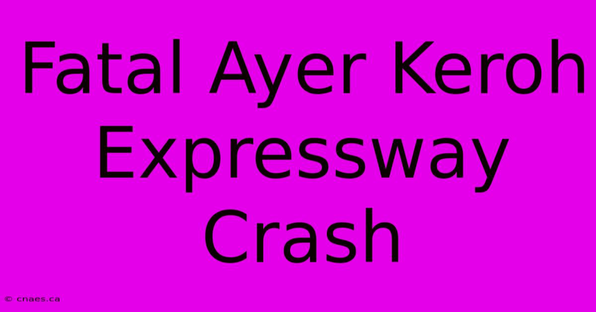 Fatal Ayer Keroh Expressway Crash