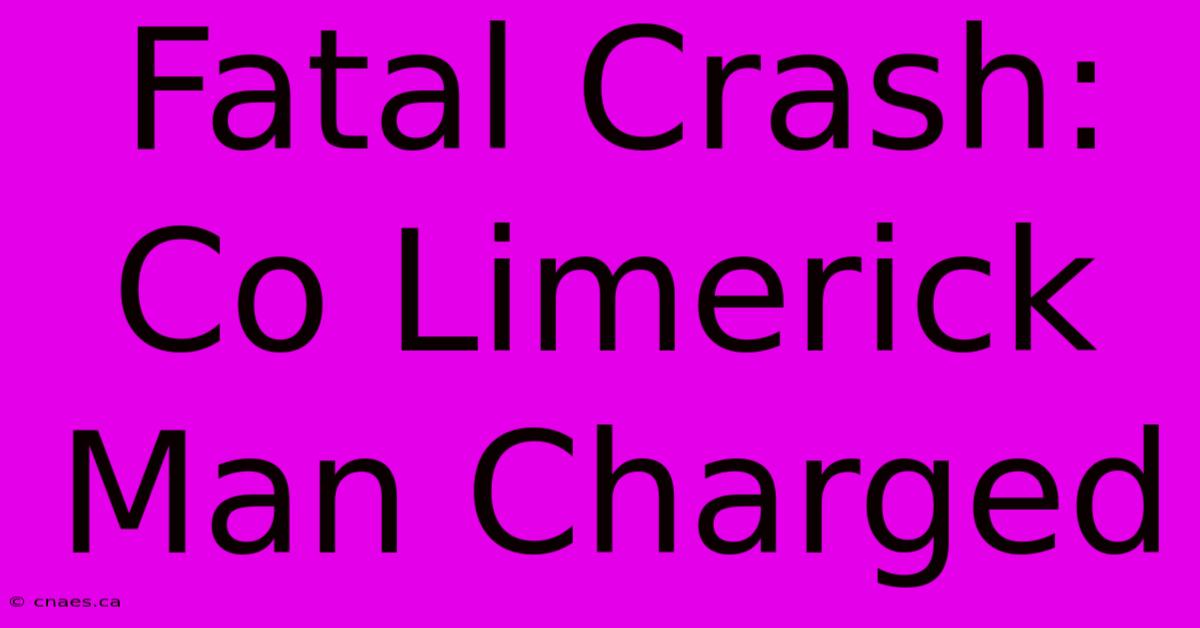 Fatal Crash: Co Limerick Man Charged