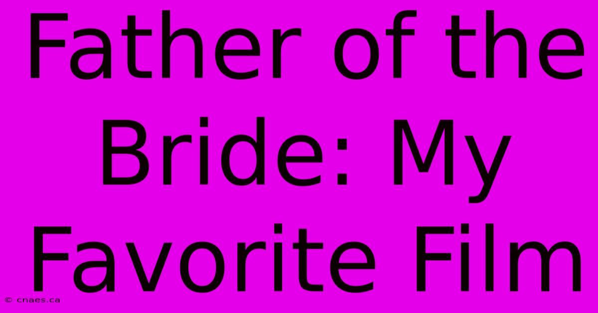 Father Of The Bride: My Favorite Film