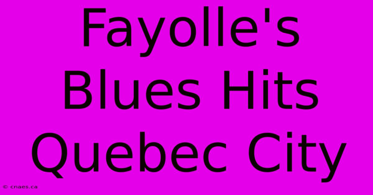 Fayolle's Blues Hits Quebec City