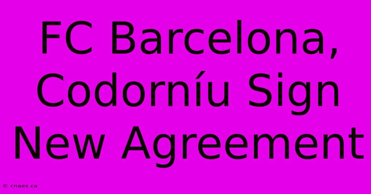 FC Barcelona, Codorníu Sign New Agreement