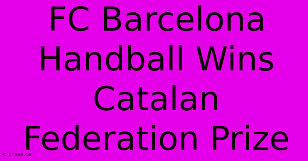 FC Barcelona Handball Wins Catalan Federation Prize 