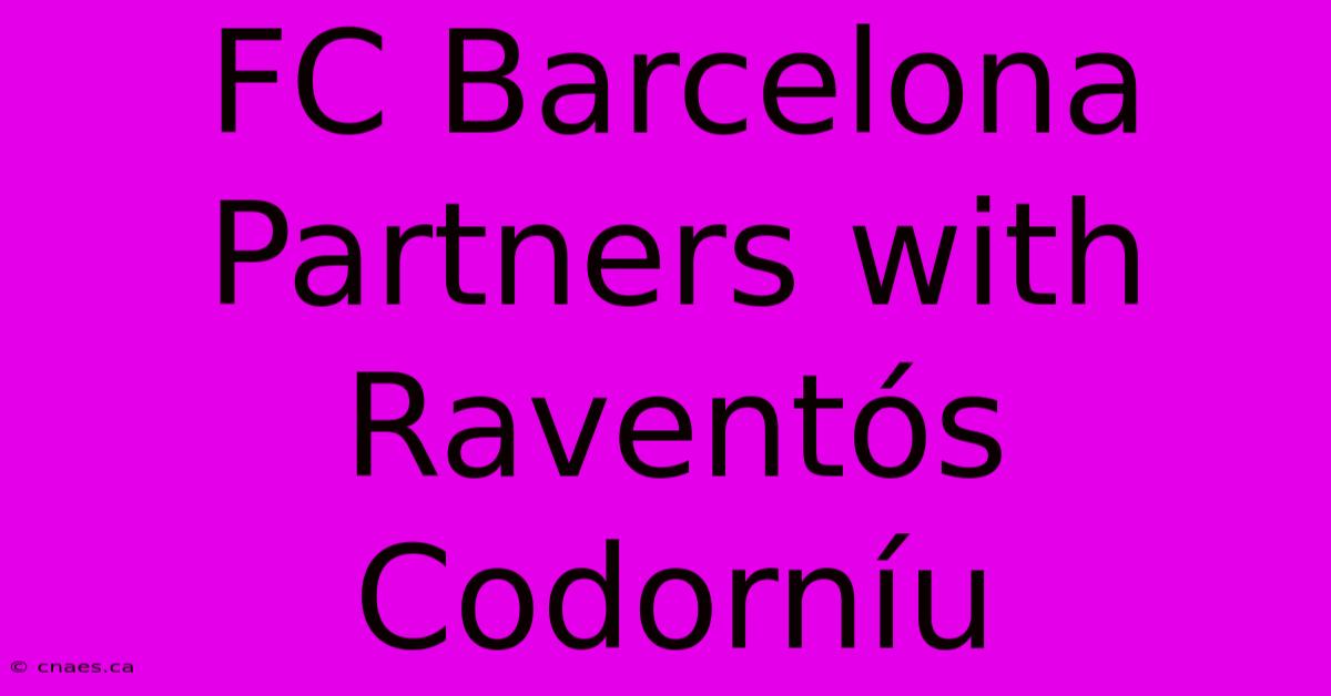 FC Barcelona Partners With Raventós Codorníu