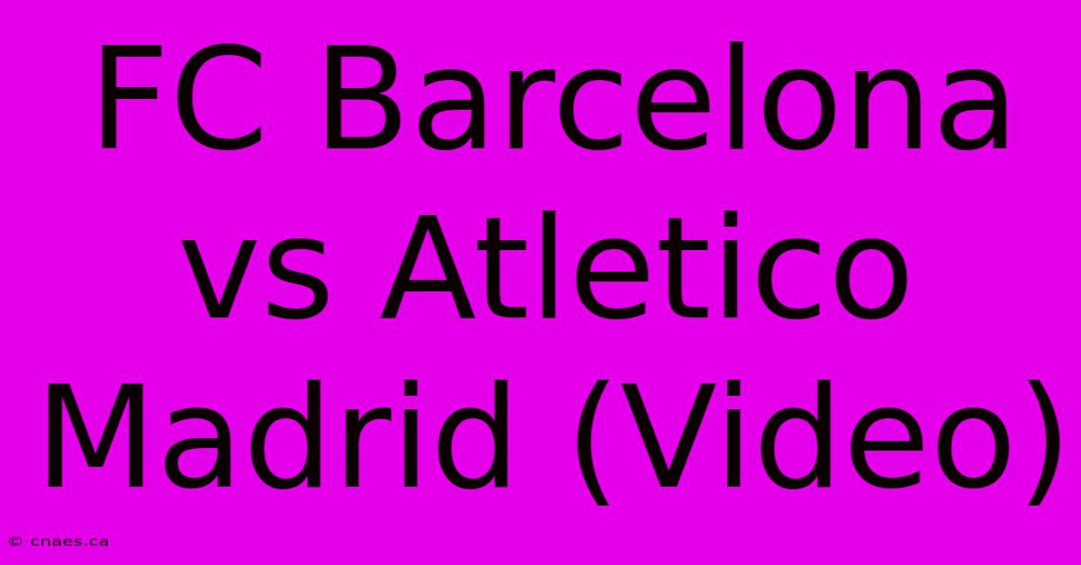 FC Barcelona Vs Atletico Madrid (Video)