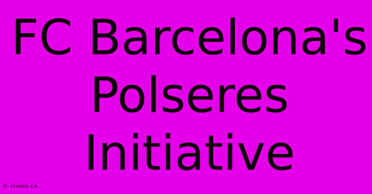 FC Barcelona's Polseres Initiative