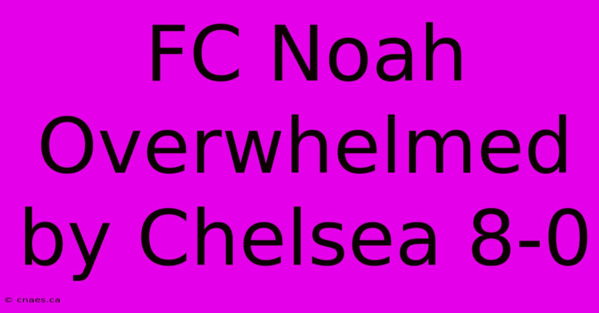 FC Noah Overwhelmed By Chelsea 8-0