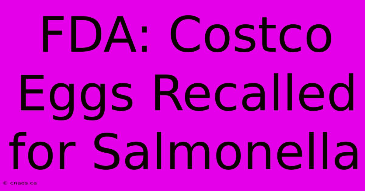 FDA: Costco Eggs Recalled For Salmonella