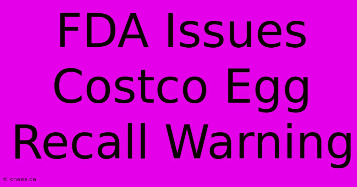 FDA Issues Costco Egg Recall Warning