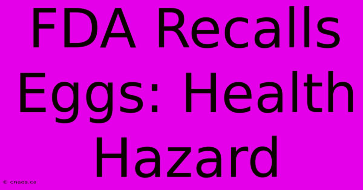 FDA Recalls Eggs: Health Hazard