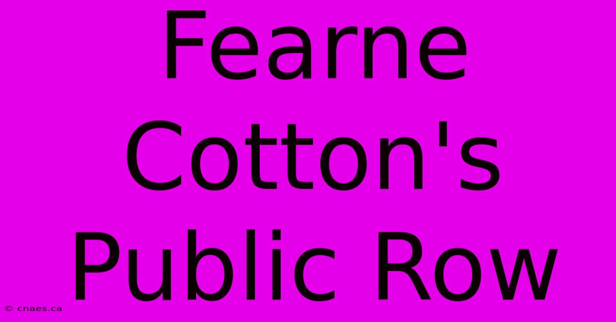 Fearne Cotton's Public Row