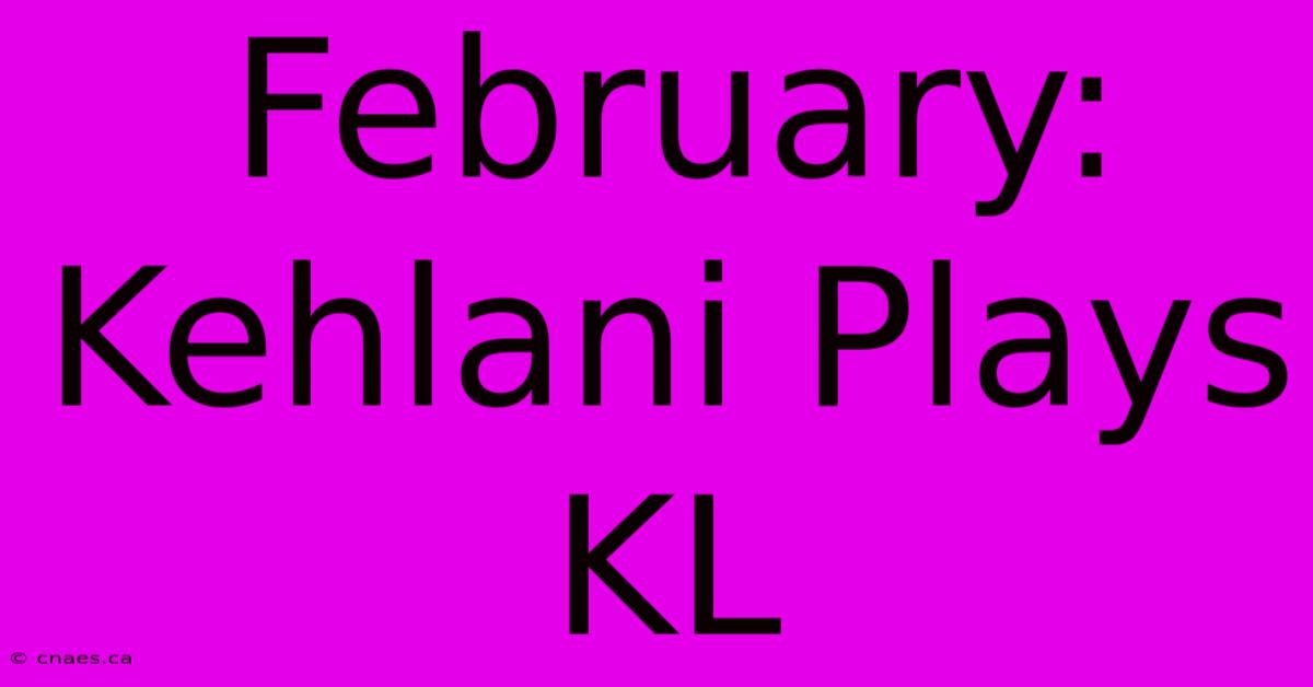 February: Kehlani Plays KL