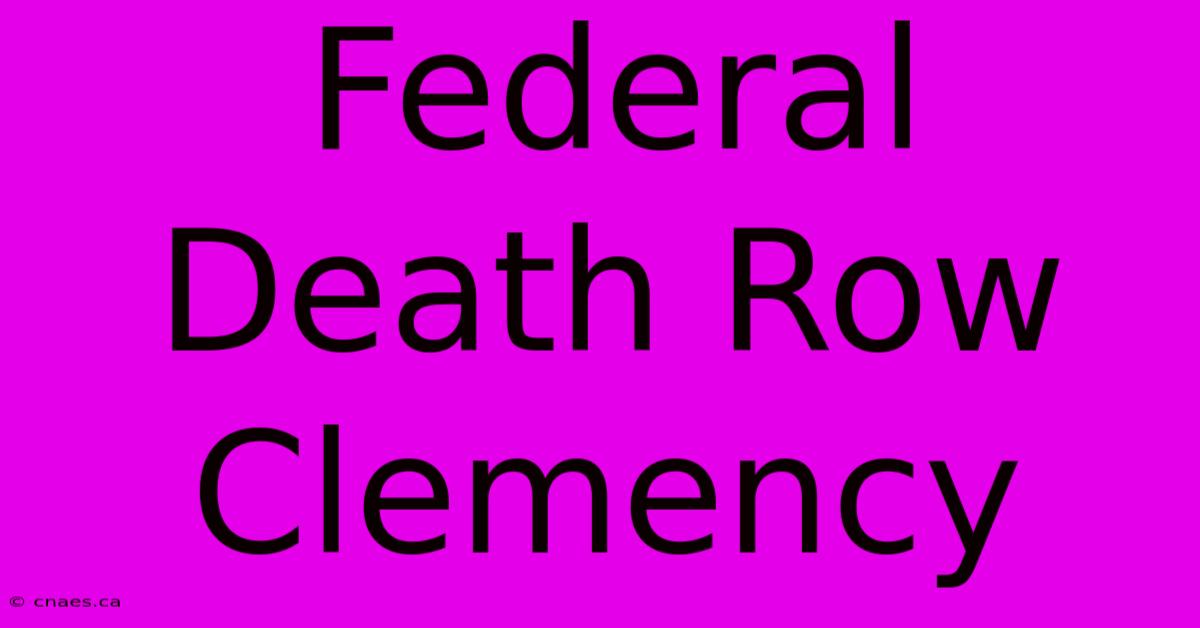 Federal Death Row Clemency