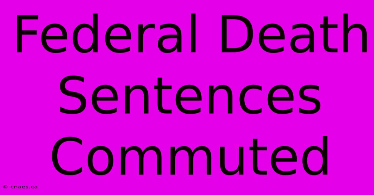 Federal Death Sentences Commuted