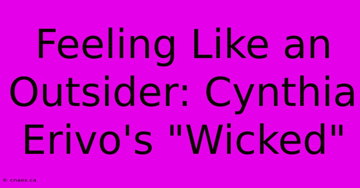 Feeling Like An Outsider: Cynthia Erivo's 