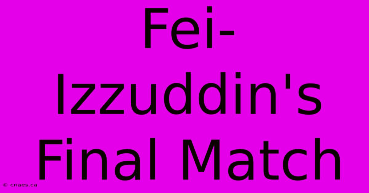 Fei-Izzuddin's Final Match