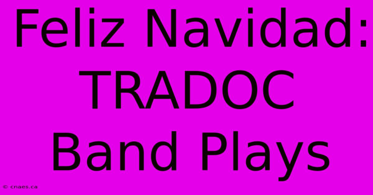 Feliz Navidad: TRADOC Band Plays