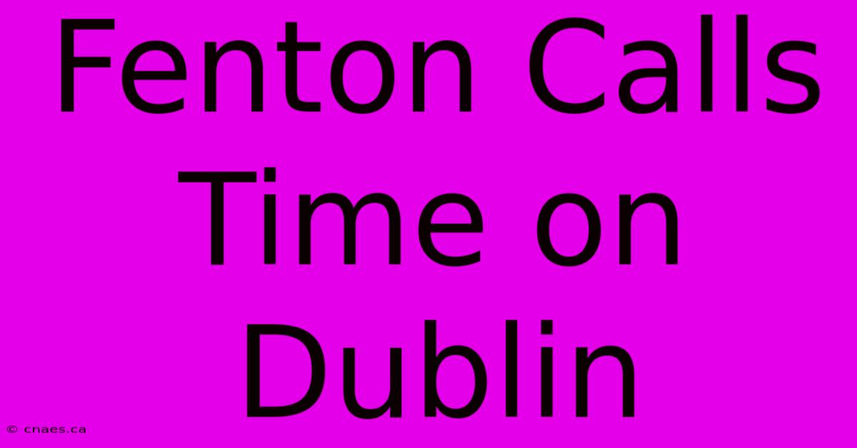 Fenton Calls Time On Dublin